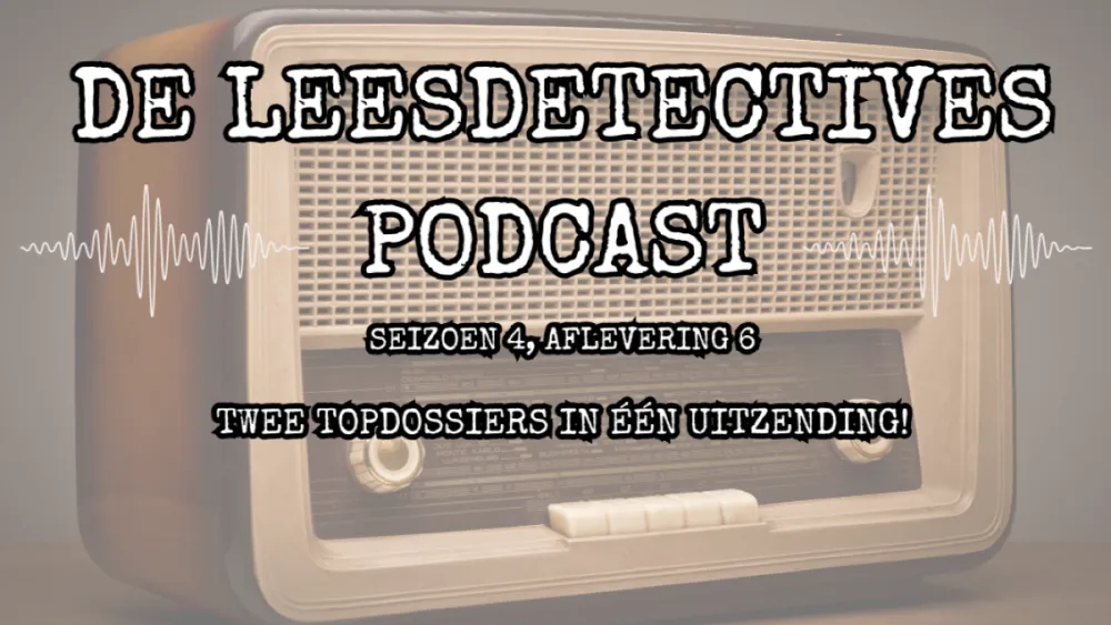 Nieuwe aflevering van De Leesdetectives Podcast! - Twee Topdossiers in één uitzending!