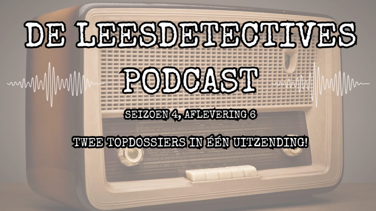 Nieuwe aflevering van De Leesdetectives Podcast! - Twee Topdossiers in één uitzending!